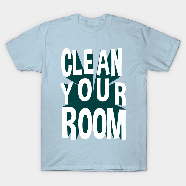 Clean Your Room T-Shirt by TipToeTee